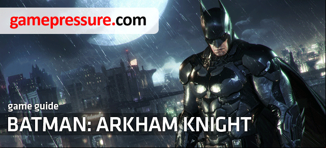 This unofficial guide for the Batman: Arkham Knight predominantly includes information on the whereabouts of the Riddlers collectibles, trophies, riddles, breakable objects, bomb rioters as well as solutions for all of the 243 puzzles - Introduction | Batman Arkham Knight - Riddles and challenges - Batman: Arkham Knight Game Guide & Walkthrough
