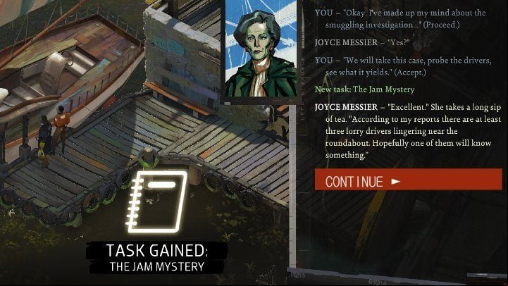 During the conversation with Joyce, you can tell her that you're from the police (possible once you've completed the Find your badge task) or offer to investigate the smuggling operation - Disco Elysium: The Jam Mystery - walkthrough - Other - Disco Elysium Guide