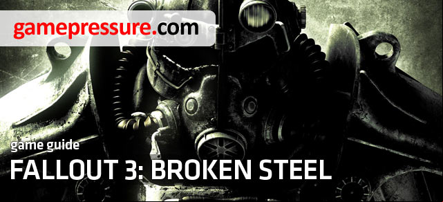 This guide to Fallout 3: Broken Steel is a detailed walkthrough for all the missions available in this DLC - Fallout 3: Broken Steel - Game Guide and Walkthrough
