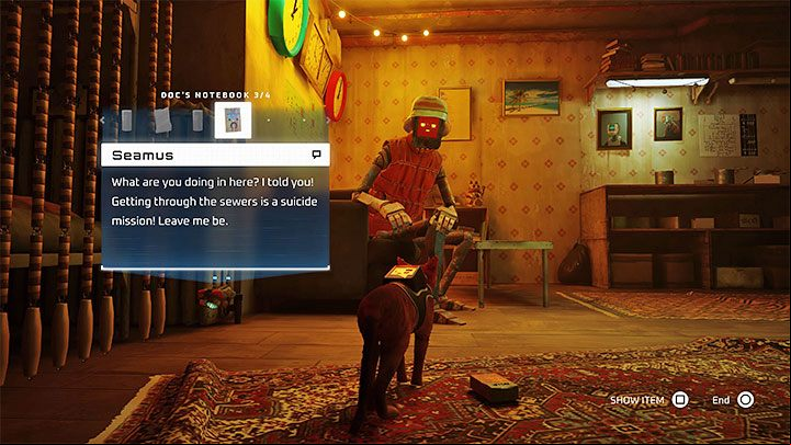 In the apartment, you have to talk to Seamus and show him Doc's Notebook from your inventory - Stray: The puzzle with Seamus secret room - The Slums - Puzzles - Stray Guide, Walkthrough